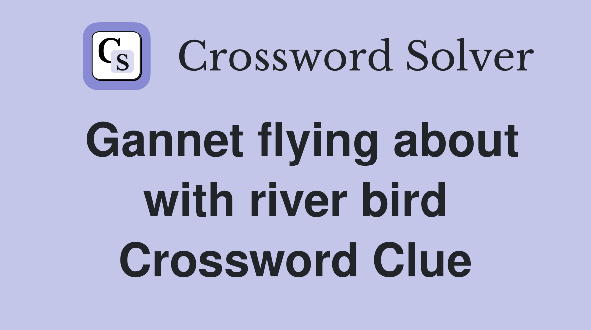 flying about with river bird Crossword Clue Answers